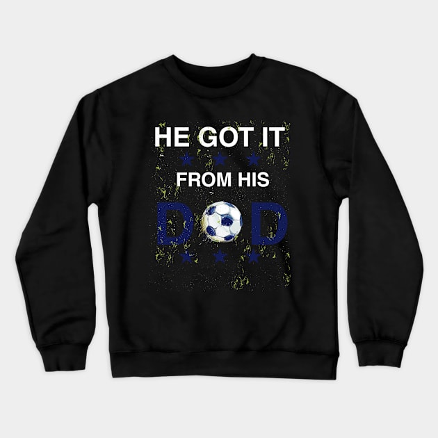 He Got It From His Dad Funny Soccer Dad Player Gift For Dad Sports Dad Lover Fathers Day Crewneck Sweatshirt by parody